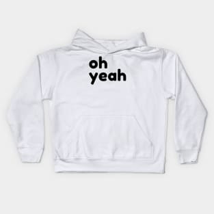 Oh Yeah. Funny Sarcastic Quote Kids Hoodie